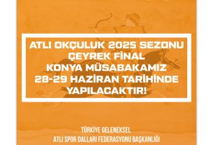 DUYURU |  ATLI OKÇULUK 2025 SEZONU ÇEYREK FİNAL KONYA MÜSABAKASI 28-29 HAZİRAN 2025 TARİHİNDE YAPILACAKTIR.